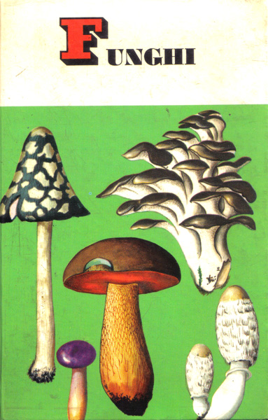 Funghi – Perre Montarnal – Mondadori 1964 – Edizione italiana a cura di Maria Gabriella Aliverti e Mario Strani.